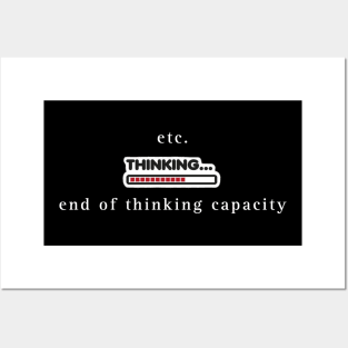 End of thinking capacity Posters and Art